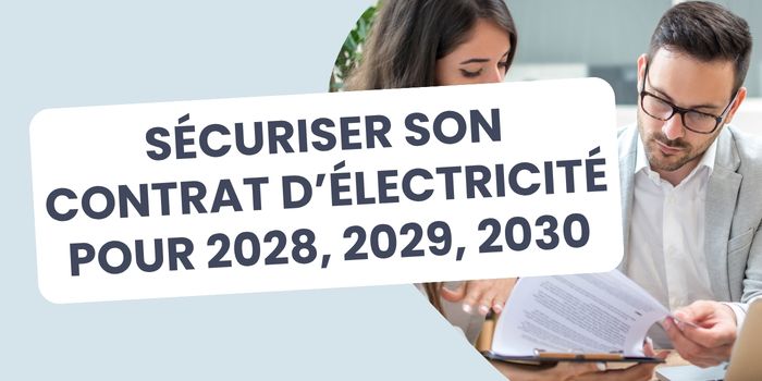 s&eacute;curiser contrat &eacute;lectricit&eacute; professionnel 2028 2029 2030